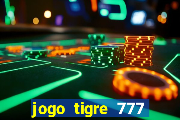 jogo tigre 777 como jogar